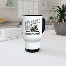 Load image into Gallery viewer, Stressed Out? Maybe You Need An Iron Supplement Travel Mug
