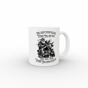You Don't Stop Riding When You Get Old:  Mug