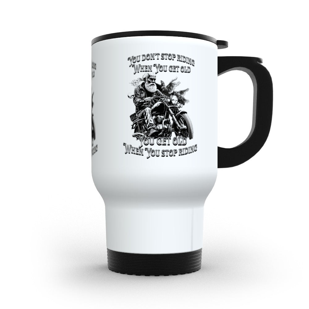 You Don't Stop Riding When You Get Old: Travel Mug