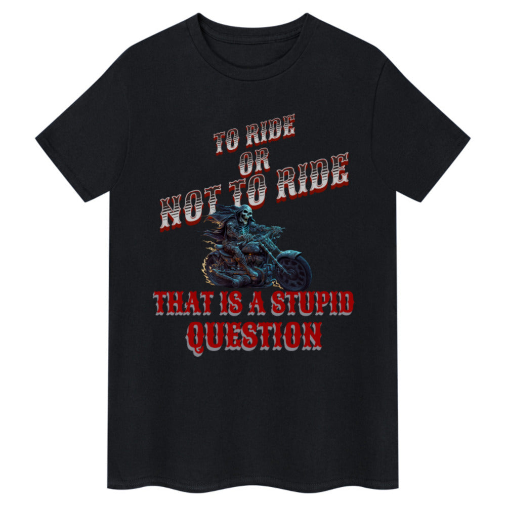 To Ride Or Not To Ride T-Shirt