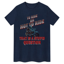 Load image into Gallery viewer, To Ride Or Not To Ride T-Shirt
