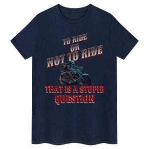 To Ride Or Not To Ride T-Shirt