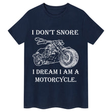Ladda upp bild till gallerivisning, I Don&#39;t Snore, I Dream I&#39;m a Motorcycle T-shirt
