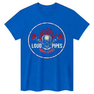 T-shirt Loud Pipes Save Lives