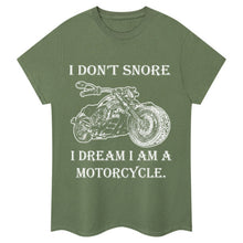 Load image into Gallery viewer, I Don&#39;t Snore, I Dream I&#39;m a Motorcycle T-shirt
