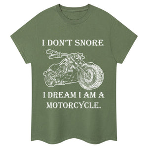 I Don't Snore, I Dream I'm a Motorcycle T-shirt