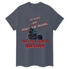 Load image into Gallery viewer, To Ride Or Not To Ride T-Shirt
