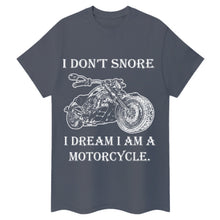 Load image into Gallery viewer, I Don&#39;t Snore, I Dream I&#39;m a Motorcycle T-shirt
