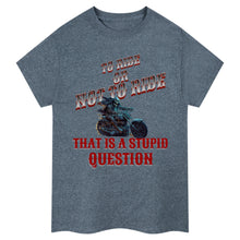 Load image into Gallery viewer, To Ride Or Not To Ride T-Shirt
