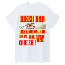 Load image into Gallery viewer, Biker Dad, Like a normal Dad but, Way, Way, Way Cooler
