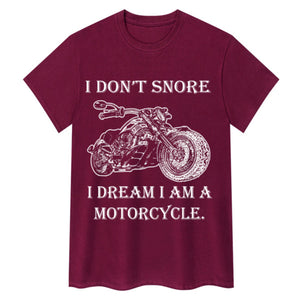 I Don't Snore, I Dream I'm a Motorcycle T-shirt
