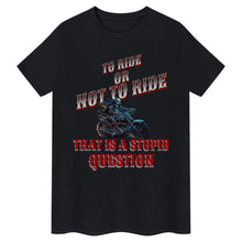 Load image into Gallery viewer, To Ride Or Not To Ride T-Shirt
