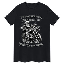 Indlæs billede til gallerivisning You don&#39;t stop riding when you get old biker t-shirt
